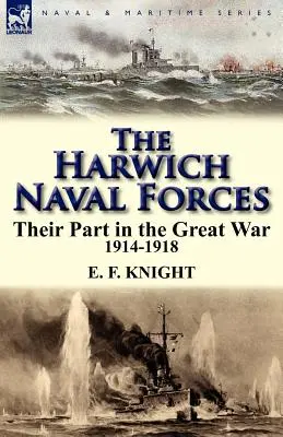 A harwichi haditengerészeti erők: Részük a Nagy Háborúban, 1914-1918 - The Harwich Naval Forces: Their Part in the Great War, 1914-1918