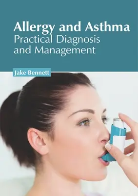 Allergia és asztma: Gyakorlati diagnózis és kezelés - Allergy and Asthma: Practical Diagnosis and Management