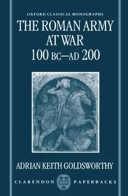 A római hadsereg a háborúban Kr. e. 100 - Kr. u. 200-ig - The Roman Army at War 100 BC - Ad 200