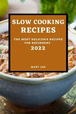 Lassú főzés receptjei 2022: A legfinomabb receptek kezdőknek - Slow Cooking Recipes 2022: The Most Delicious Recipes for Beginners