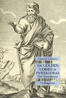 Püthagorasz aranyversei: Öt fordítás: Ezoterikus klasszikusok - The Golden Verses of Pythagoras: Five Translations: Esoteric Classics