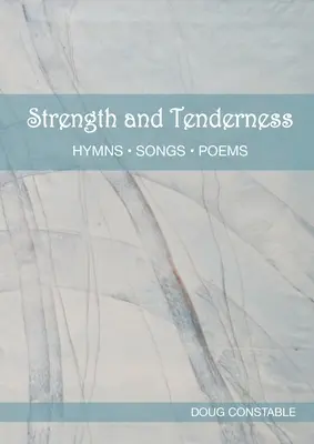 Erő és gyengédség: Himnuszok, dalok, versek - Strength and Tenderness: Hymns, Songs, Poems