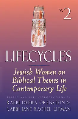 Életciklusok 2. kötet: Zsidó nők bibliai témákról a mai életben - Lifecycles Volume 2: Jewish Women on Biblical Themes in Contemporary Life