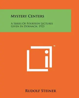 Rejtélyközpontok: Dornachban, 1923-ban tartott tizennégy előadásból álló sorozat. - Mystery Centers: A Series Of Fourteen Lectures Given In Dornach, 1923