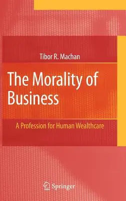 Az üzleti élet erkölcse: Egy szakma az emberi jólétért - The Morality of Business: A Profession for Human Wealthcare