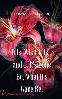 It Is. Ami ez... és ... Ez lesz az lesz. Mi lesz belőle. - It Is. What It Is... and ... It's Gone Be. What It's Gone Be.