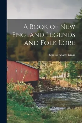 Új-angliai legendák és népmesék könyve - A Book of New England Legends and Folk Lore