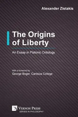 A szabadság eredete: Egy esszé a platóni ontológiáról - The Origins of Liberty: An Essay in Platonic Ontology