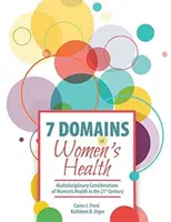 A női egészség 7 területe: A nők egészségének multidiszciplináris megfontolásai a 21. században - 7 Domains of Women's Health: Multidisciplinary Considerations of Women's Health in the 21st Century