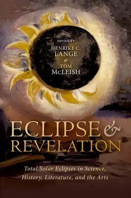 Napfogyatkozás és kinyilatkoztatás: A teljes napfogyatkozás a tudományban, a történelemben, az irodalomban és a művészetekben - Eclipse and Revelation: Total Solar Eclipses in Science, History, Literature, and the Arts