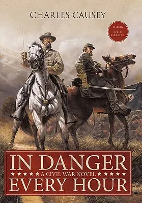 Minden órában veszélyben: Egy polgárháborús regény - In Danger Every Hour: A Civil War Novel