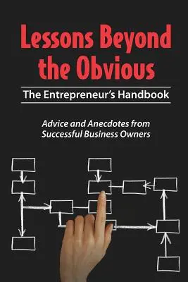 Lessons Beyond the Obvious: The Entrepreneur's Handbook (A vállalkozó kézikönyve) - Lessons Beyond the Obvious: The Entrepreneur's Handbook