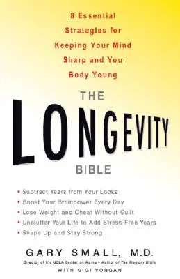 A hosszú élet bibliája: 8 alapvető stratégia az elme éles és a test fiatalon tartásához - The Longevity Bible: 8 Essential Strategies for Keeping Your Mind Sharp and Your Body Young