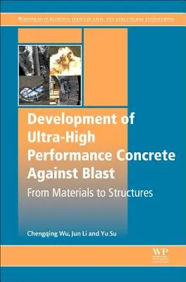 Ultranagy teljesítményű beton fejlesztése robbanások ellen: Az anyagoktól a szerkezetekig - Development of Ultra-High Performance Concrete Against Blasts: From Materials to Structures