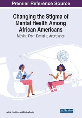 A mentális egészség stigmájának megváltoztatása az afroamerikaiak körében: Moving From Denial to Acceptance - Changing the Stigma of Mental Health Among African Americans: Moving From Denial to Acceptance