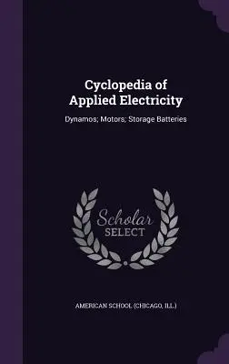 Cyclopedia of Applied Electricity: Dinamók; motorok; akkumulátorok - Cyclopedia of Applied Electricity: Dynamos; Motors; Storage Batteries