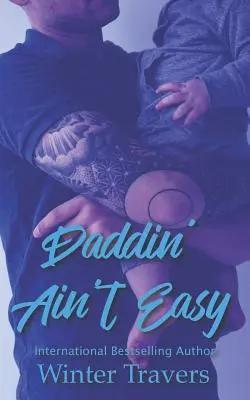 Daddin' Ain't Easy: A DILF Mania Collaboration (Daddin' Ain't Easy: A DILF Mania Collaboration) - Daddin' Ain't Easy: A DILF Mania Collaboration