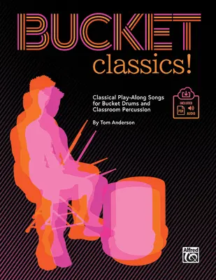 Bucket Classics!: Klasszikus Play-Along Songs for Bucket Drums and Classroom Percussion, Book & Online Pdf/Audio - Bucket Classics!: Classical Play-Along Songs for Bucket Drums and Classroom Percussion, Book & Online Pdf/Audio