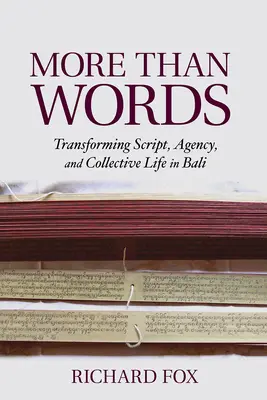 Több mint szavak: Transforming Scripting, Agency, and Collective Life in Bali - More Than Words: Transforming Script, Agency, and Collective Life in Bali