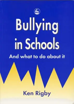 Bullying in Schools: És mit lehet tenni ellene - Bullying in Schools: And What to Do about It