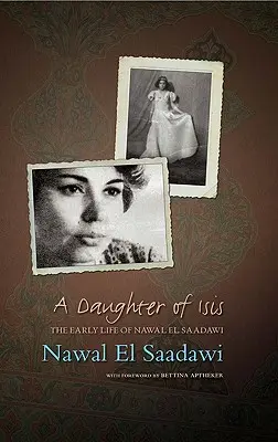 Az Ízisz lánya: Nawal El Saadawi korai életútja saját szavaival - A Daughter of Isis: The Early Life of Nawal El Saadawi, in Her Own Words