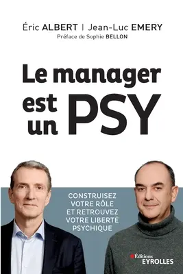 Le manager est un psy: Construire votre rle et retrouvez votre libert psychique. Prface de Sophie Bellon