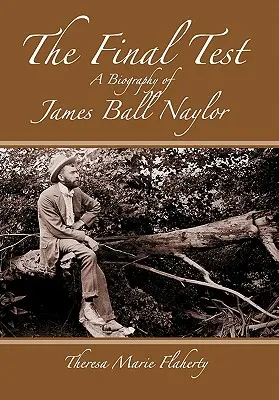 A végső próba - James Ball Naylor életrajza - The Final Test - A Biography of James Ball Naylor