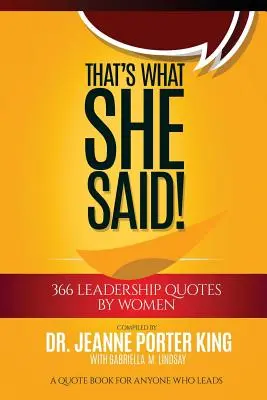 That's What She Said! 366 női vezetői idézet: Idézetgyűjtemény mindenkinek, aki vezet - That's What She Said! 366 Leadership Quotes by Women: A Quote Book for Anyone Who Leads