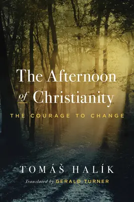 A kereszténység délutánja: Bátorság a változáshoz - The Afternoon of Christianity: The Courage to Change