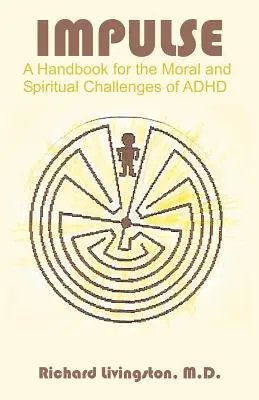 Impulzus: Kézikönyv az ADHD erkölcsi és spirituális kihívásaihoz - Impulse: A Handbook for the Moral and Spiritual Challenges of ADHD