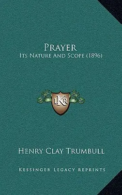 Prayer: Az ima természete és hatóköre (1896) - Prayer: Its Nature And Scope (1896)