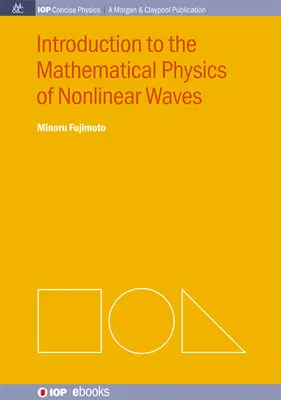 Bevezetés a nemlineáris hullámok matematikai fizikájába - Introduction to the Mathematical Physics of Nonlinear Waves