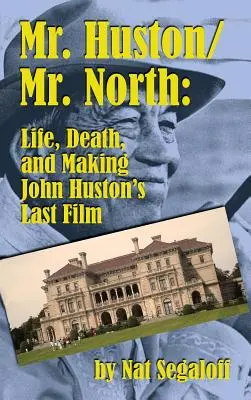 Mr. Huston/ Mr. North: John Huston utolsó filmjének élete, halála és készítése (kemény kötés) - Mr. Huston/ Mr. North: Life, Death, and Making John Huston's Last Film (hardback)