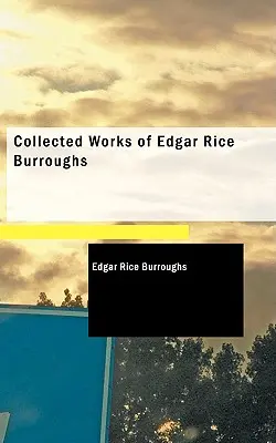 Edgar Rice Burroughs összegyűjtött művei - Collected Works of Edgar Rice Burroughs