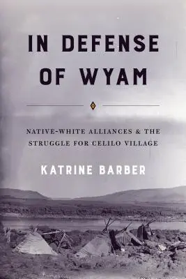 Wyam védelmében: Bennszülött-fehér szövetségek és a Celilo Village-ért folytatott küzdelem - In Defense of Wyam: Native-White Alliances and the Struggle for Celilo Village