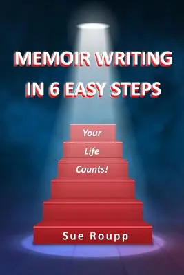 Memoárírás 6 egyszerű lépésben: Az életed számít - Memoir Writing in 6 Easy Steps: Your Life Counts