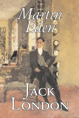 Martin Eden by Jack London, Fiction, Akció és kaland, Fiction, Action & Adventure - Martin Eden by Jack London, Fiction, Action & Adventure