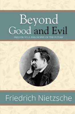 A jó és a rosszon túl - Előszó a jövő filozófiájához (Reader's Library Classics) - Beyond Good and Evil - Prelude to a Philosophy of the Future (Reader's Library Classics)