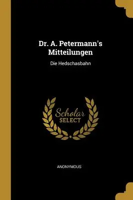 Mitteilungen Dr. A. Petermanna: A. Petermann: Die Hedschasbahn - Dr. A. Petermann's Mitteilungen: Die Hedschasbahn