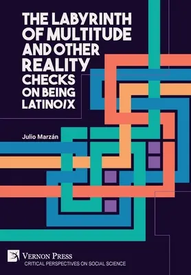 A sokaság labirintusa és más valóságellenőrzések a latin/x létről - The Labyrinth of Multitude and Other Reality Checks on Being Latino/x