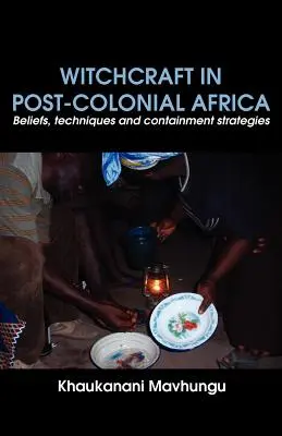 Boszorkányság a posztkoloniális Afrikában. Hiedelmek, technikák és megfékezési stratégiák - Witchcraft in Post-colonial Africa. Beliefs, techniques and containment strategies