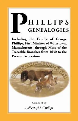 Phillips Genealogies; beleértve George Phillips, a massachusettsi Watertown első miniszterének családját, a legtöbb nyomon követhető ágon keresztül a - Phillips Genealogies; Including the Family of George Phillips, First Minister of Watertown, Massachusetts, Through Most of the Traceable Branches from