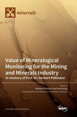 Az ásványtani megfigyelés értéke a bányászati és ásványi anyagokkal foglalkozó ipar számára Prof. Dr. Herbert Pllmann emlékére - Value of Mineralogical Monitoring for the Mining and Minerals Industry In memory of Prof. Dr. Herbert Pllmann