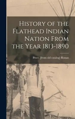 A Flathead indián nemzet története az 1813-1890-es évektől kezdve - History of the Flathead Indian Nation From the Year 1813-1890