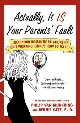 Valójában a szüleid hibája: ...hogy nem működik a romantikus kapcsolatod. (Itt van, hogyan hozd helyre.) - Actually, It Is Your Parents' Fault: ...That Your Romantic Relationship Isn't Working. (Here's How to Fix It.)