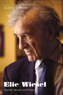 Elie Wiesel: Wiesel: Tanár, mentor és barát - Elie Wiesel: Teacher, Mentor, and Friend