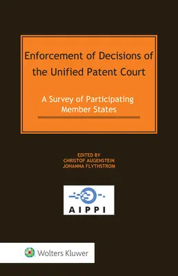Az egyesített szabadalmi bíróság határozatainak végrehajtása: A részt vevő tagállamok áttekintése - Enforcement of Decisions of the Unified Patent Court: A Survey of Participating Member States