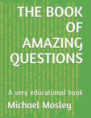 A csodálatos kérdések könyve: Egy nagyon tanulságos könyv - The Book of Amazing Questions: A very educational book