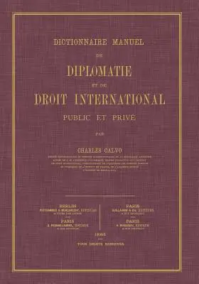 Dictionnaire Manuel de Diplomatie et de Droit International: Public et Prive