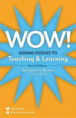 Wow! A tanítás és a tanulás feldobása, második kiadás - Wow! Adding Pizzazz to Teaching and Learning, Second Edition